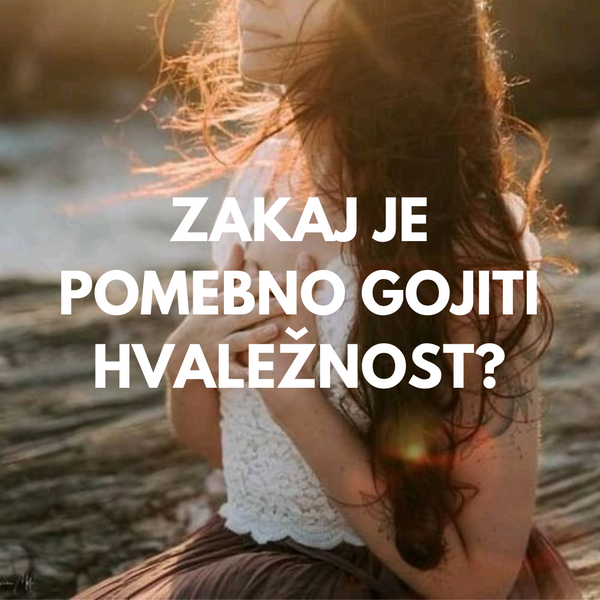 ZAKAJ JE POMEMBNO GOJITI HVALEŽNOST?