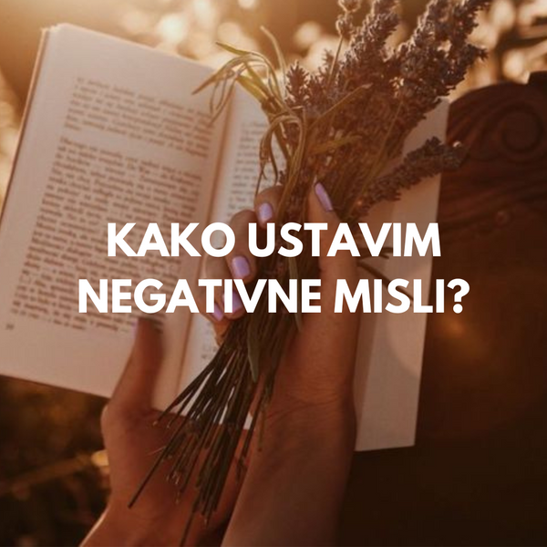 KAKO USTAVIM NEGATIVNE MISLI?