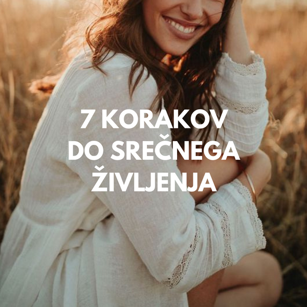 7 KORAKOV DO SREČNEGA ŽIVLJENJA